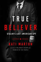 True Believe - Story of Noel Field, Stalin's Last American Spy